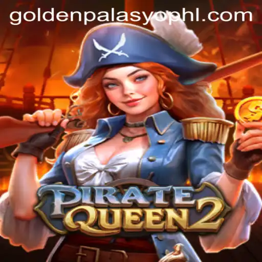 Exploring the Thrilling World of PirateQueen2: A Journey to GoldenPalasyo
